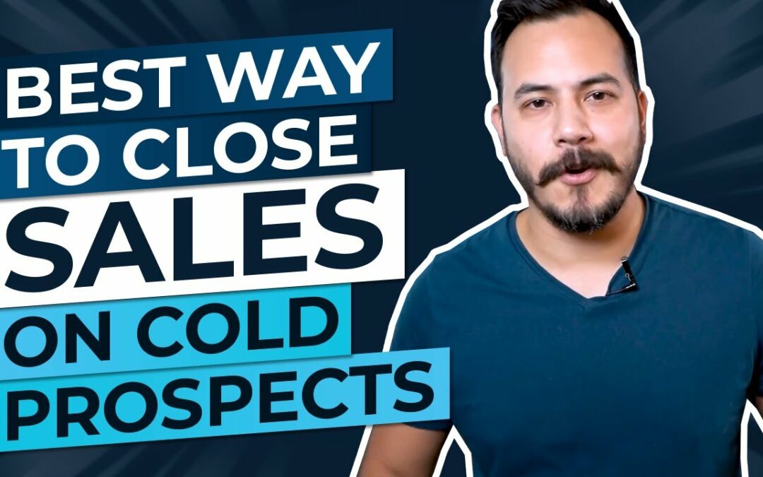 The Best Way to Close Sales on Cold Prospects  (The ‘Have You Given Up Yet’ Formula)