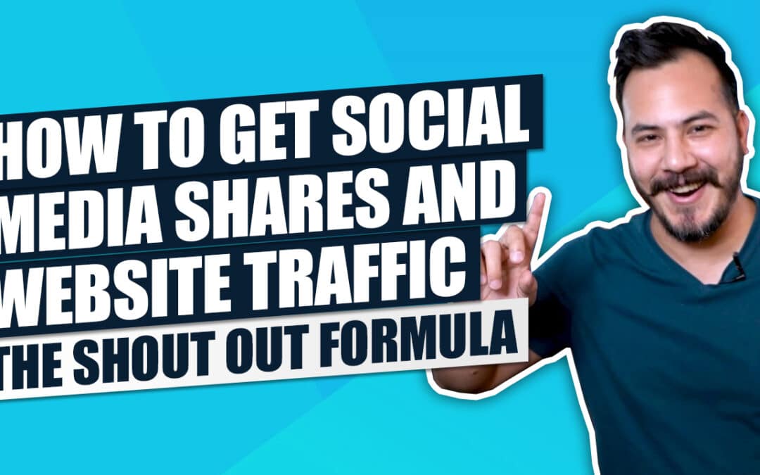 How to Get Social Media Shares and Increase Website Traffic (The Shout Out Formula)
